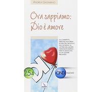 Ora sappiamo: Dio è amore. Un commento spirituale alla prima lettera dell'apostolo San Giovanni: la lettera dell'amore