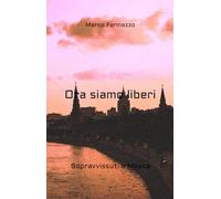 Ora siamo liberi: Sopravvissuti a Mosca