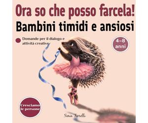 Ora so che posso farcela!: Una storia per bambini sulla fiducia in se stessi, sull’autostima e sul coraggio di credere nelle proprie capacità