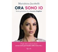 Ora sono io. Storia pericolosa di un incontro sbagliato - Jacobelli Marialuisa