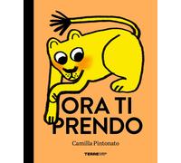 Libri Camilla Pintonato - Ora Ti Prendo. Ediz. A Colori