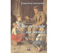 Ora vi cuntu 'na parità. Proverbi siciliani e racconti di vita