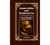 Oração Católica para São João da Cruz: Nove dias de meditações guiadas com espaço para escrita diária