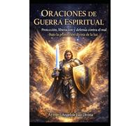 ORACION DE GUERRAS ESPIRITUALES: Protección, liberación y defensor contra el mal, bajo la protección divina de la luz