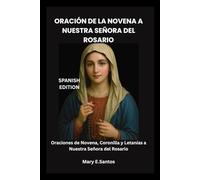 ORACIÓN DE LA NOVENA A NUESTRA SEÑORA DEL ROSARIO: Oraciones de Novena, Coronilla y Letanías a Nuestra Señora del Rosario