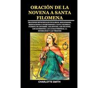 ORACIÓN DE LA NOVENA A SANTA FILOMENA: Oraciones devocionales infalibles, reflexiones, meditaciones e intercesiones a Santa Filomena, patrona de los bebés, los jóvenes, los infantes, los sacerdotes,
