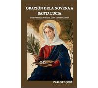 ORACIÓN DE LA NOVENA A SANTA LUCIA: Una oración por luz, guía e intercesión