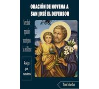 ORACIÓN DE NOVENA A SAN JOSÉ EL DEFENSOR: Nueve días de preparación para entregarse a San José Defensor