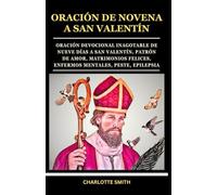ORACIÓN DE NOVENA A SAN VALENTÍN: Oración devocional inagotable de nueve días a San Valentín, patrón de amor, matrimonios felices, enfermos mentales, peste, epilepsia