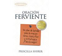 Oración ferviente/ Fervent: Un plan de batalla para la oración seria, específica y estratégica ¡Para la mujer!/ A Woman's Battle Plan for Serious, Specific and Strategic Prayer