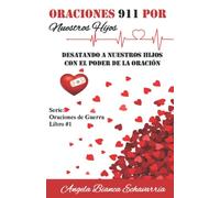 Oraciones 911 por Nuestros Hijos: Desatando a nuesros hijos con el poder de la Oración.