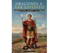 ORACIONES A SAN EXPEDITO: LIBRO DE ORACIÓN Y DEVOCIONARIO A SAN EXPEDITO, PATRÓN DE LAS CAUSAS URGENTES Y JUSTAS - INCLUYE NOVENAS, TRIDUOS Y MÁS - SANTOS CATÓLICOS: 7