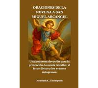 ORACIONES DE LA NOVENA A SAN MIGUEL ARCÁNGEL: Una poderosa devoción para la protección, la ayuda celestial, el favor divino y los avances milagrosos.