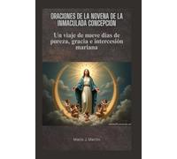ORACIONES DE LA NOVENA DE LA INMACULADA CONCEPCIÓN: Un viaje de nueve días de pureza, gracia e intercesión mariana