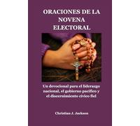 ORACIONES DE LA NOVENA ELECTORAL: Un devocional para el liderazgo nacional, el gobierno pacífico y el discernimiento cívico fiel