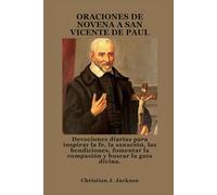 ORACIONES DE NOVENA A SAN VICENTE DE PAUL: Devociones diarias para inspirar la fe, la sanación, las bendiciones, fomentar la compasión y buscar la guía divina.