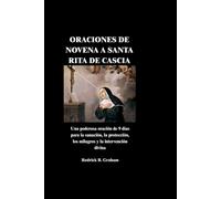 ORACIONES DE NOVENA A SANTA RITA DE CASCIA: Una poderosa oración de 9 días para la sanación, la protección, los milagros y la intervención divina