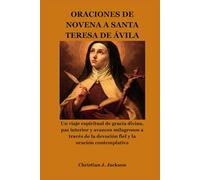 ORACIONES DE NOVENA A SANTA TERESA DE ÁVILA: Un viaje espiritual de gracia divina, paz interior y avances milagrosos a través de la devoción fiel y la oración contemplativa