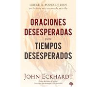 Oraciones desesperadas para tiempos desesperados / Desperate Prayers for Desperate Times