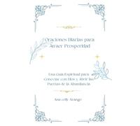 Oraciones Diarias para Atraer Prosperidad: Una Guía Espiritual para Conectar con Dios y Abrir las Puertas de la Abundancia