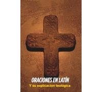 ORACIONES EN LATÍN, Y SU EXPLICACIÓN TEOLÓGICA