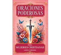 ORACIONES PODEROSAS PARA MUJERES CRISTIANAS: Libro de oraciones para mujeres. Oraciones de guerra espiritual, sanidad y liberación para obtener victoria en cada desafío.