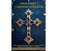 Oraciones y Cantos Católicos: Guía Completa de Piedad Cristiana: Devocionario de Bolsillo, Santos, Letanías y Cancionero para la Vida Diaria