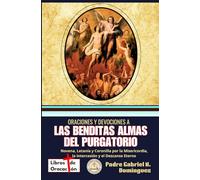 Oraciones y devociones a Las Benditas Almas del Purgatorio: Novena, Letanía y Coronilla por la Misericordia, la Intercesión y el Descanso Eterno