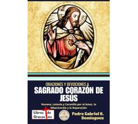 Oraciones y Devociones a Sagrado Corazon de Jesus: Novena, Letanía y Coronilla por el Amor, la Misericordia y la Reparación