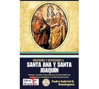 Oraciones y devociones a Santa Ana y Santa Joaquín: Novena, Letanía y Coronilla por la Paternidad, las Bendiciones Familiares y la Fiel Perseverancia