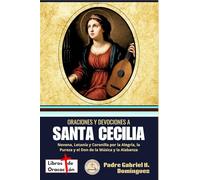 Oraciones y devociones a Santa Cecilia: Novena, Letanía y Coronilla por la Alegría, la Pureza y el Don de la Música y la Alabanza