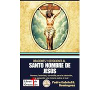 Oraciones y devociones al Santo Nombre de Jesús: Novena, letanías y coronilla para la salvación, la sanación y la victoria sobre el mal