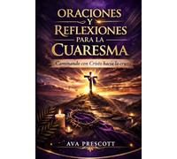 ORACIONES Y REFLEXIONES PARA LA CUARESMA: Caminando con Cristo hacia la cruz