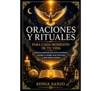 ORACIONES Y RITUALES PARA CADA MOMENTO DE TU VIDA: Prácticas espirituales para atraer abundancia, proteger tu energía, sanar emociones y abrir nuevos caminos