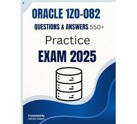Oracle 1z0-082 Questions & Answers Practice Exam 2025: Oracle 1z0-082 Practice Exam: SQL, PL/SQL, Backup & Recovery, Performance Tuning