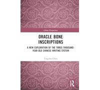 Oracle Bone Inscriptions: A New Exploration of the Three-Thousand-Year-Old Chinese Writing System