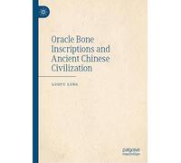 Oracle Bone Inscriptions and Ancient Chinese Civilization