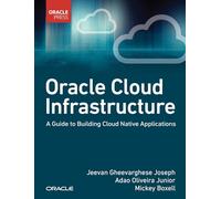 Oracle Cloud Infrastructure: A Guide to Building Cloud Native Applications