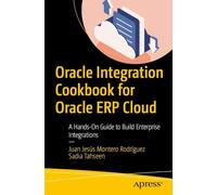 Oracle Integration Cookbook for Oracle ERP Cloud: A Hands-On Guide to Build Enterprise Integrations