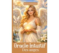 Oracle intuitif des anges: Connectez-vous aux énergies angéliques et recevez des messages de protection, de soutien et de guidance au quotidien