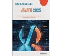 ORACLE JAVAFX 2025: Crea applicazioni JavaFX reali: guida per principianti per padroneggiare lo sviluppo GUI