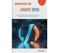 ORACLE JAVAFX 2025: Erstellen Sie reale JavaFX-Anwendungen - Leitfaden für Anfänger zur Beherrschung der GUI-Entwicklung