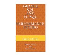 Oracle SQL and PL/SQL Performance Tuning: Query Tuning and Optimization