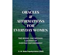 ORACLES & AFFIRMATIONS FOR EVERYDAY WOMEN: TWO BOOKS. ONE MESSAGE. A JOURNEY OF EVERYDAY EMPOWERMENT