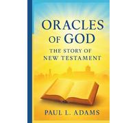 ORACLES OF GOD: THE STORY OF THE NEW TESTAMENT: An In-Depth Exploration of the Origins, Preservation, and Impact of the New Testament Canon