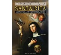 ORAÇÕES A SANTA RITA: LIVRO DE ORAÇÕES A SANTA RITA DE CÁSSIA - A SANTA DO IMPOSSÍVEL, ADVOGADA DOS CASOS DIFÍCEIS E DESESPERADOS, PADROEIRA DAS ... - SANTOS CATÓLICOS - PORTUGUESE EDITION: 6
