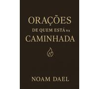 Orações de Quem Está na Caminhada: Devocional de 12 semanas para permanecer em Deus mesmo nos dias de silêncio.