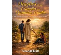 Orações de um Coração que Caminha e Confia: 366 orações profundas para cada experiência da vida