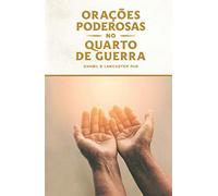 Orações Poderosas no Quarto de Guerra: Aprendendo a Orar como um Poderoso Guerreiro de Oração