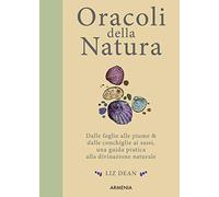 Oracoli della natura. Dalle foglie alle piume & dalle conchiglie ai sassi, una guida pratica alla divinazione naturale